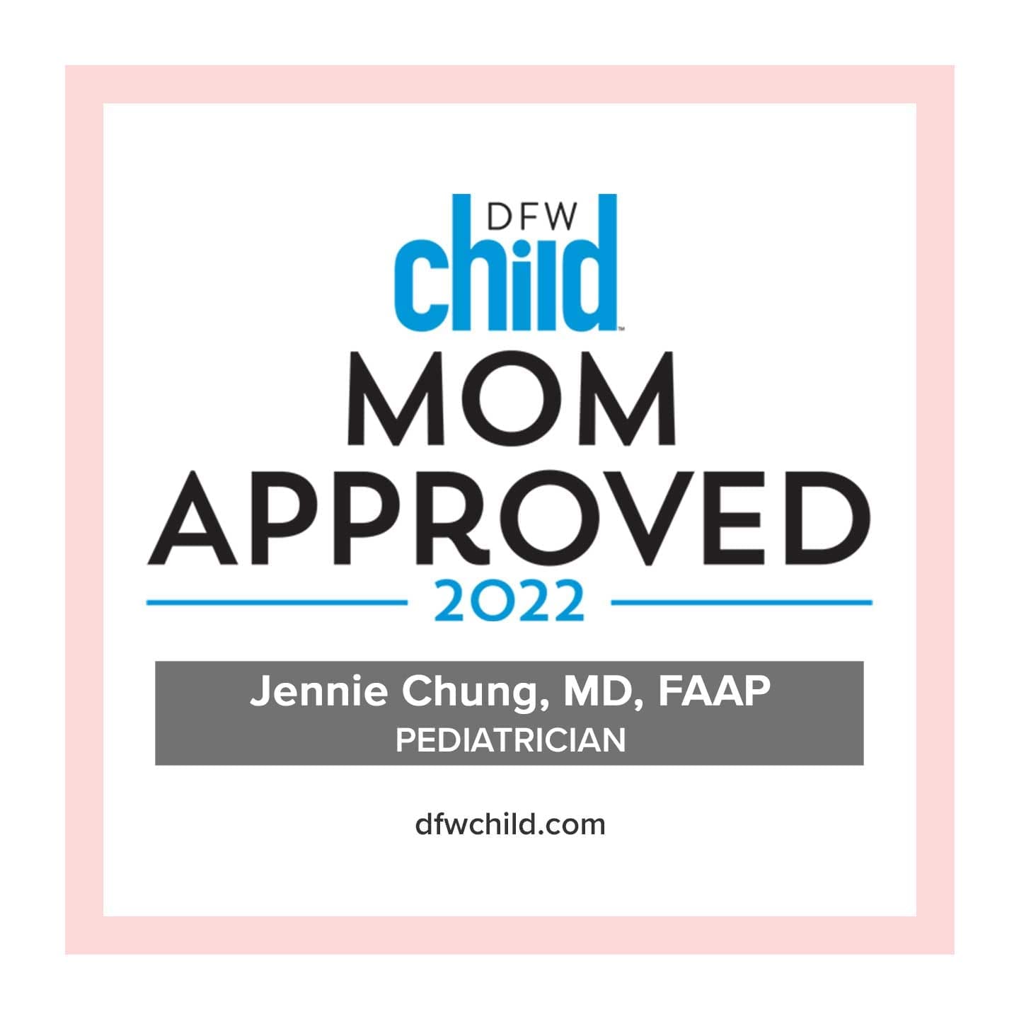 dfw-child-mom-approved-2022-dr-chung-award-happy-bun-peds. A DFW Child "Mom Approved 2022" award badge for Dr. Jennie Chung, MD, FAAP, Pediatrician, with the website dfwchild.com listed below.